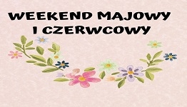 Weekend majowy i czerwcowy (grupy zorganizowane)
